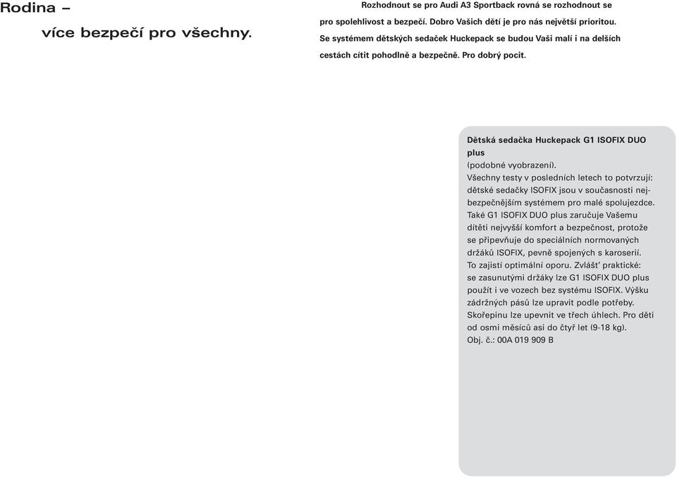 Všechny testy v posledních letech to potvrzují: dětské sedačky ISOFIX jsou v současnosti nejbezpečnějším systémem pro malé spolujezdce.