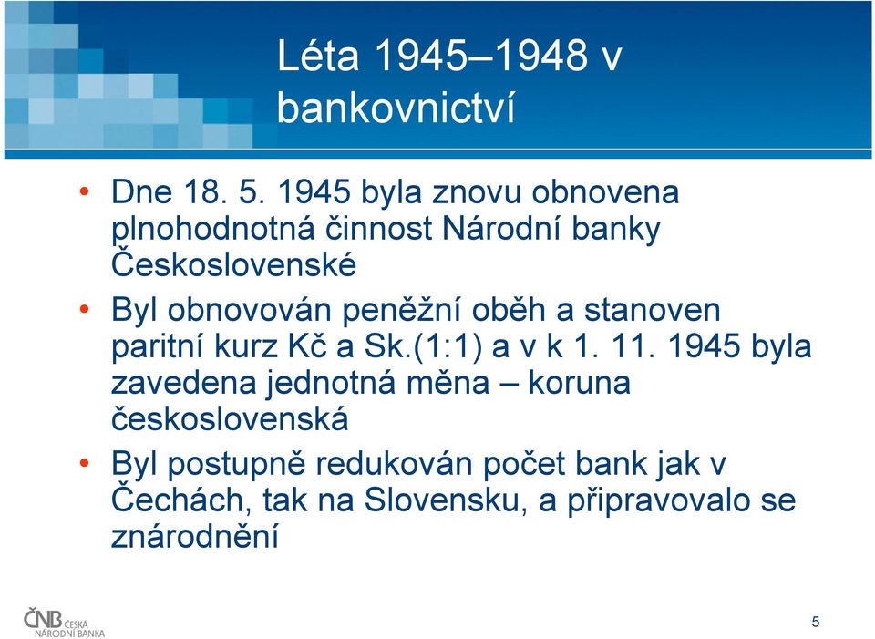 obnovován peněžní oběh a stanoven paritní kurz Kč a Sk.(1:1) a v k 1. 11.