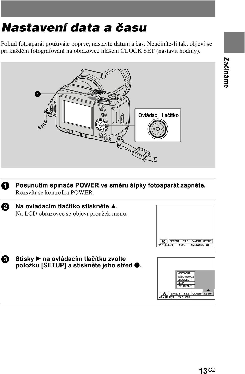 Začínáme Ovládací tlačítko 1 Posunutím spínače POWER ve směru šipky fotoaparát zapněte. Rozsvítí se kontrolka POWER.