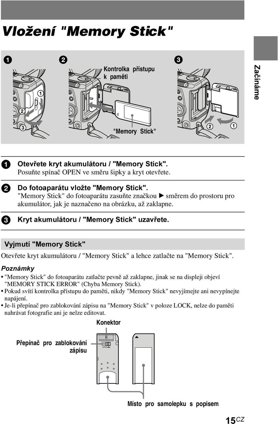 3 Kryt akumulátoru / "Memory Stick" uzavřete. Vyjmutí "Memory Stick" Otevřete kryt akumulátoru / "Memory Stick" a lehce zatlačte na "Memory Stick".