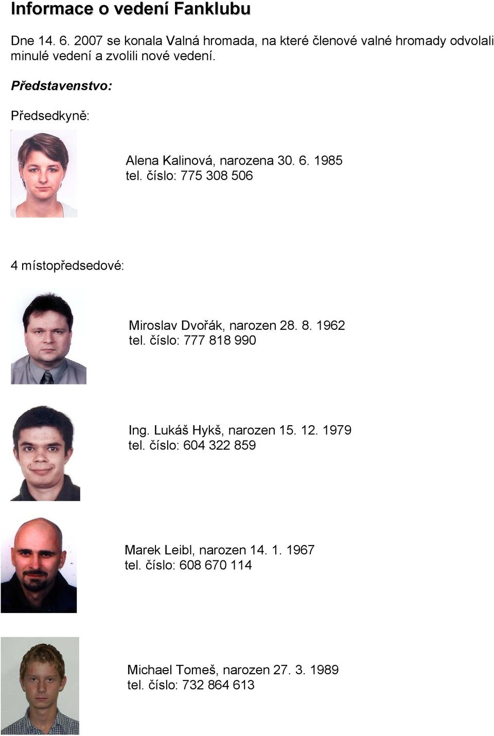 Představenstvo: Předsedkyně: Alena Kalinová, narozena 30. 6. 1985 tel.