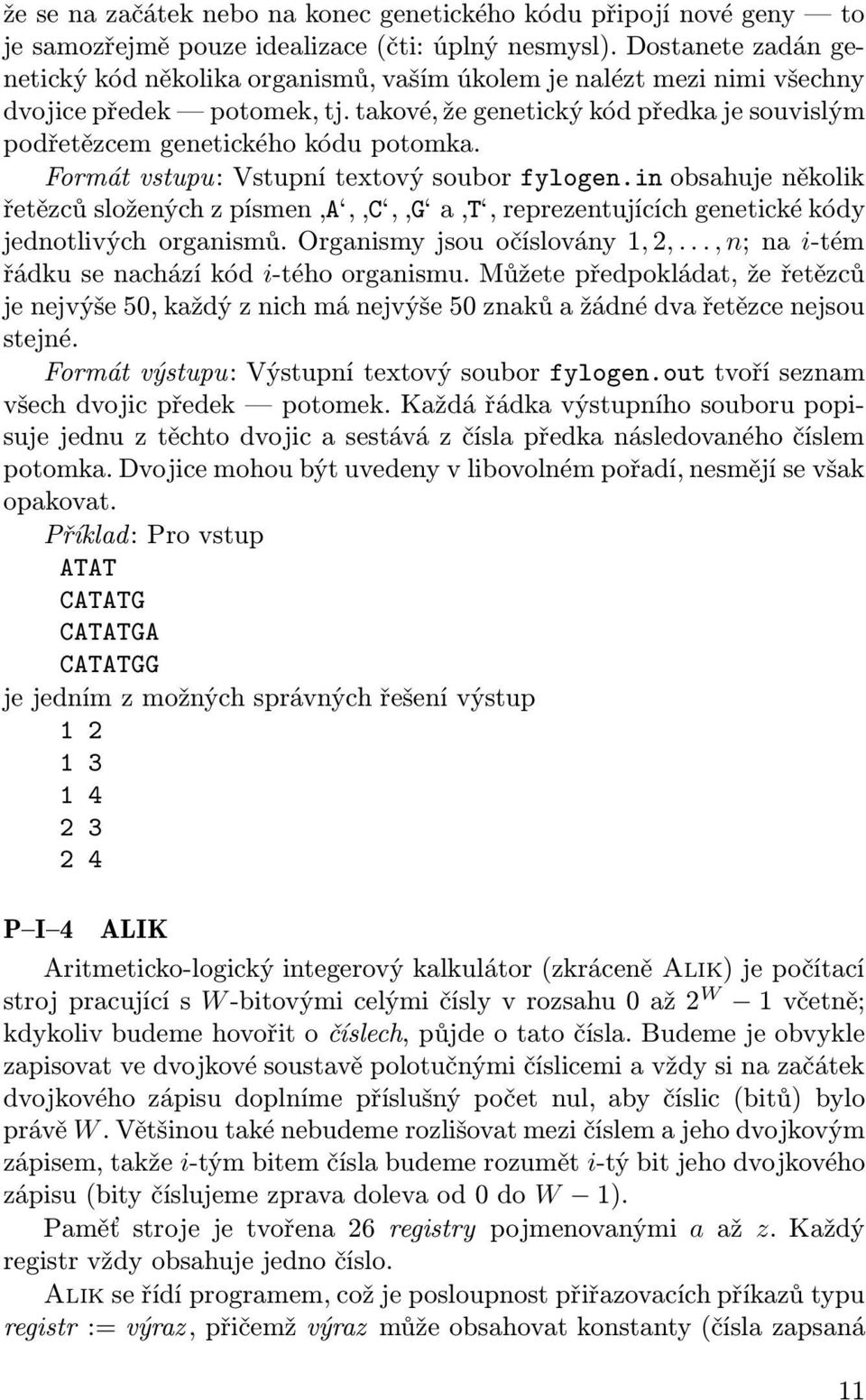 takové, že genetický kód předka je souvislým podřetězcem genetického kódu potomka. Formát vstupu: Vstupní textový soubor fylogen.