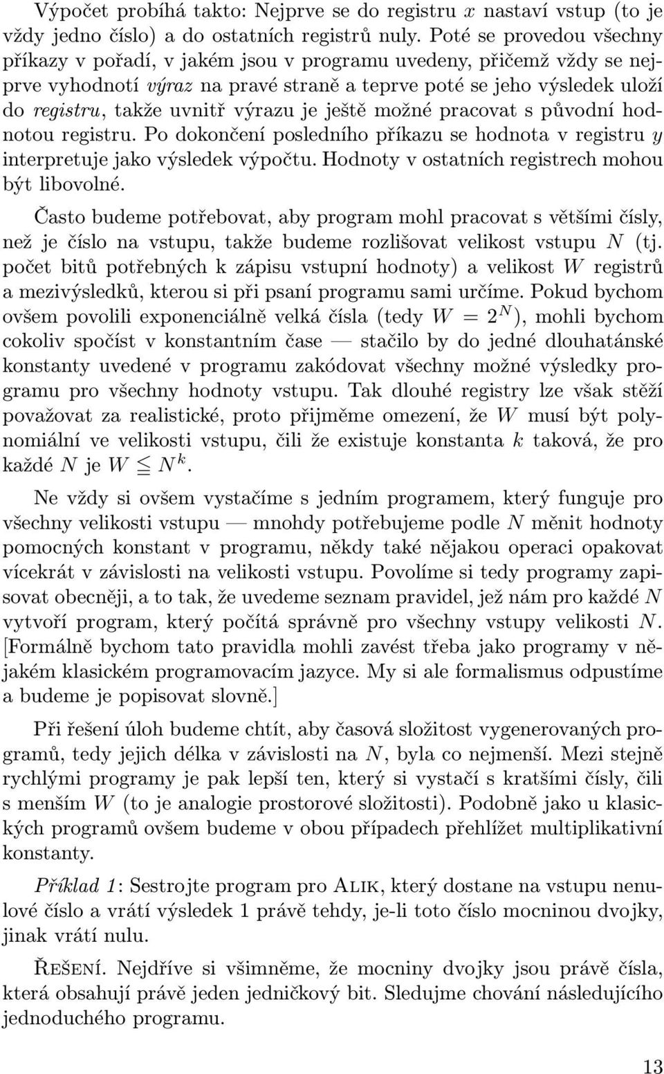 výrazu je ještě možné pracovat s původní hod notou registru. Po dokončení posledního příkazu se hodnota v registru y interpretuje jako výsledek výpočtu.