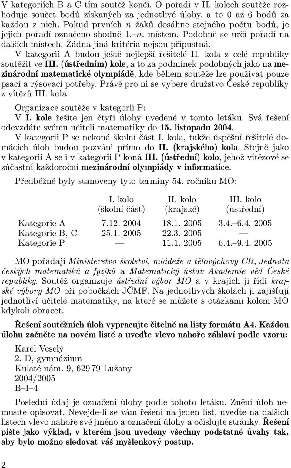 V kategorii A budou ještě nejlepší řešitelé II. kola z celé republiky soutěžit ve III.