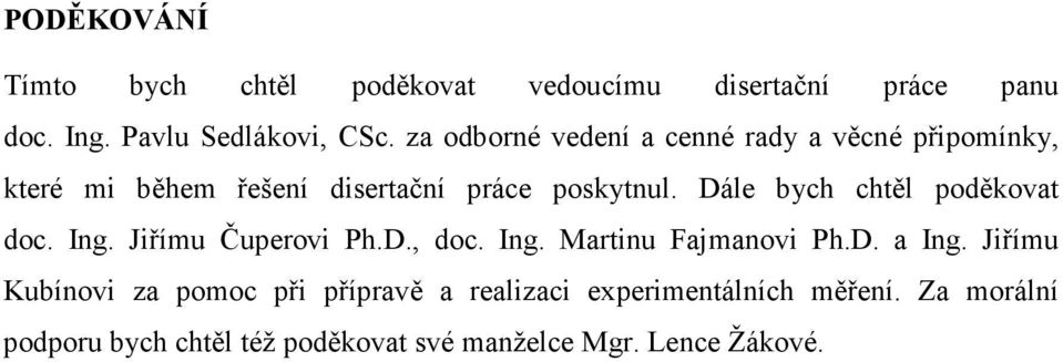 Dále bych chtěl poděkovat doc. Ing. Jiřímu Čuperovi Ph.D., doc. Ing. Martinu Fajmanovi Ph.D. a Ing.