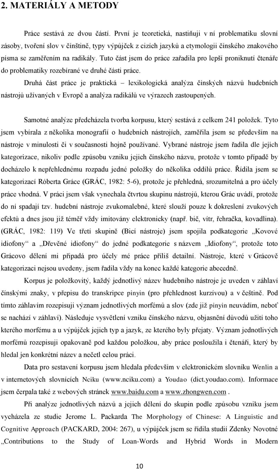 Tuto část jsem do práce zařadila pro lepší proniknutí čtenáře do problematiky rozebírané ve druhé části práce.