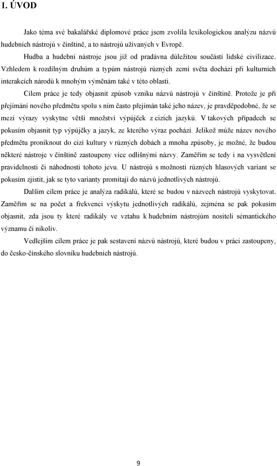 Vzhledem k rozdílným druhům a typům nástrojů různých zemí světa dochází při kulturních interakcích národů k mnohým výměnám také v této oblasti.