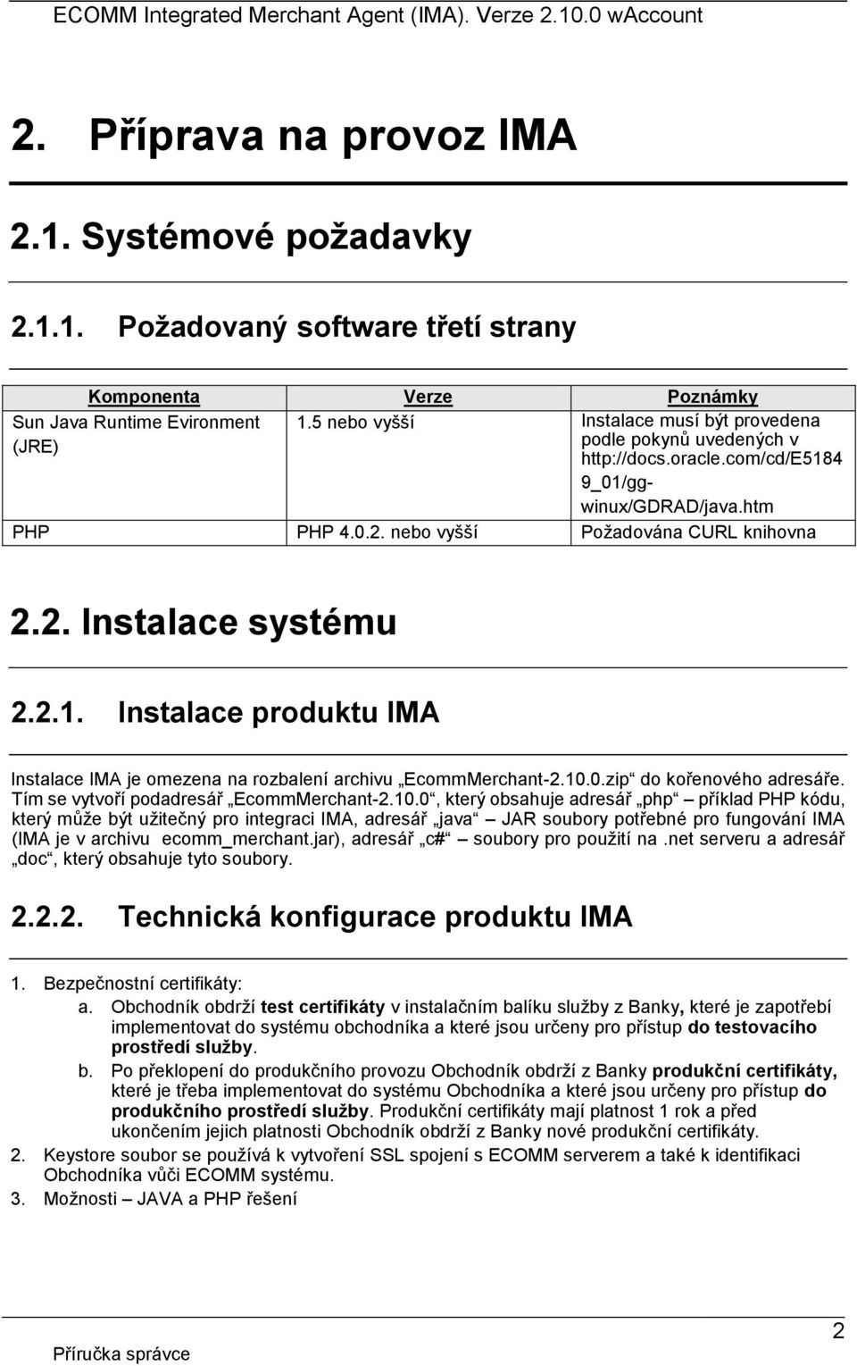 2.1. Instalace produktu IMA Instalace IMA je omezena na rozbalení archivu EcommMerchant-2.10.