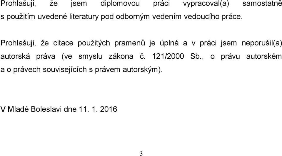 Prohlašuji, že citace použitých pramenů je úplná a v práci jsem neporušil(a) autorská