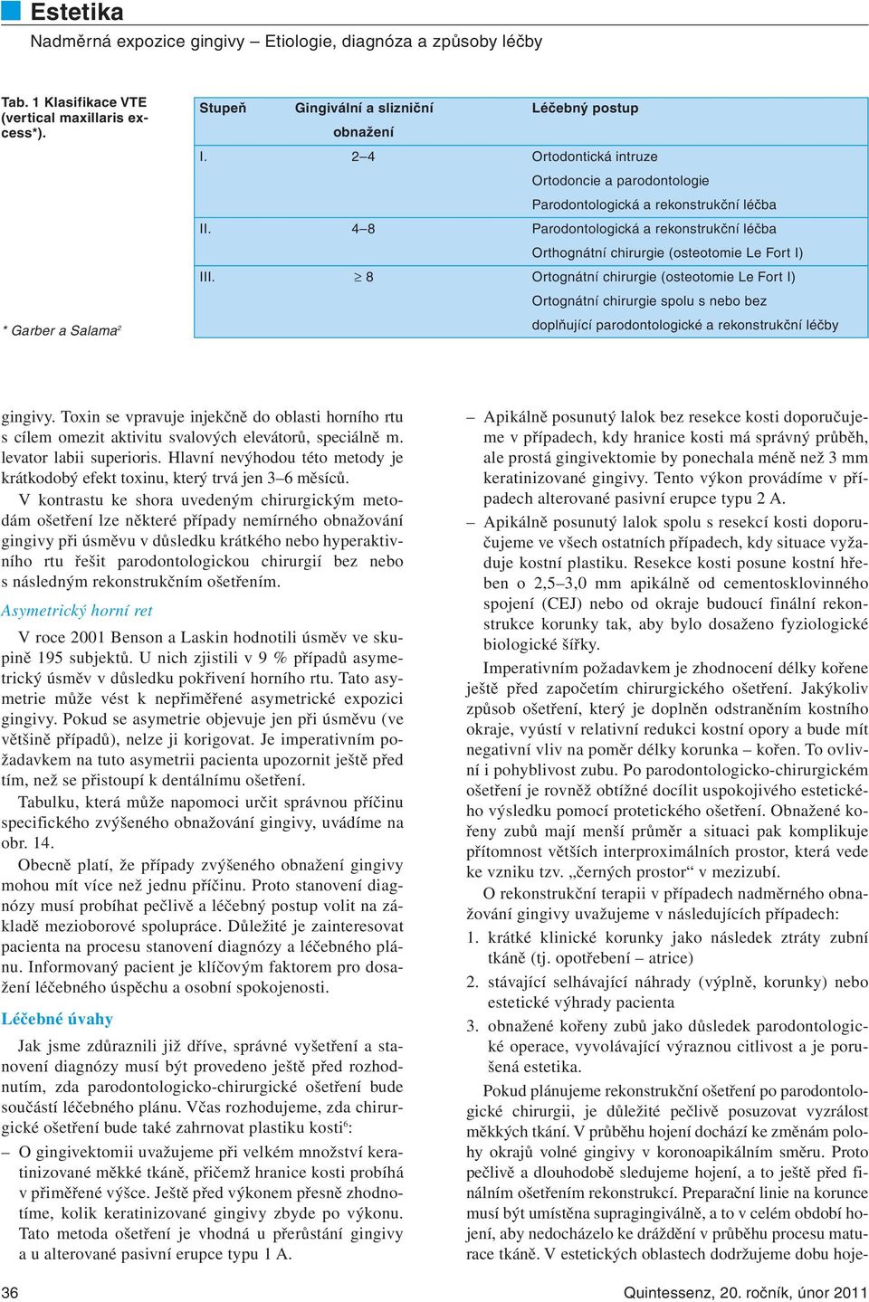 8 Ortognátní chirurgie (osteotomie Le Fort I) Ortognátní chirurgie spolu s nebo bez doplňující parodontologické a rekonstrukční léčby gingivy.