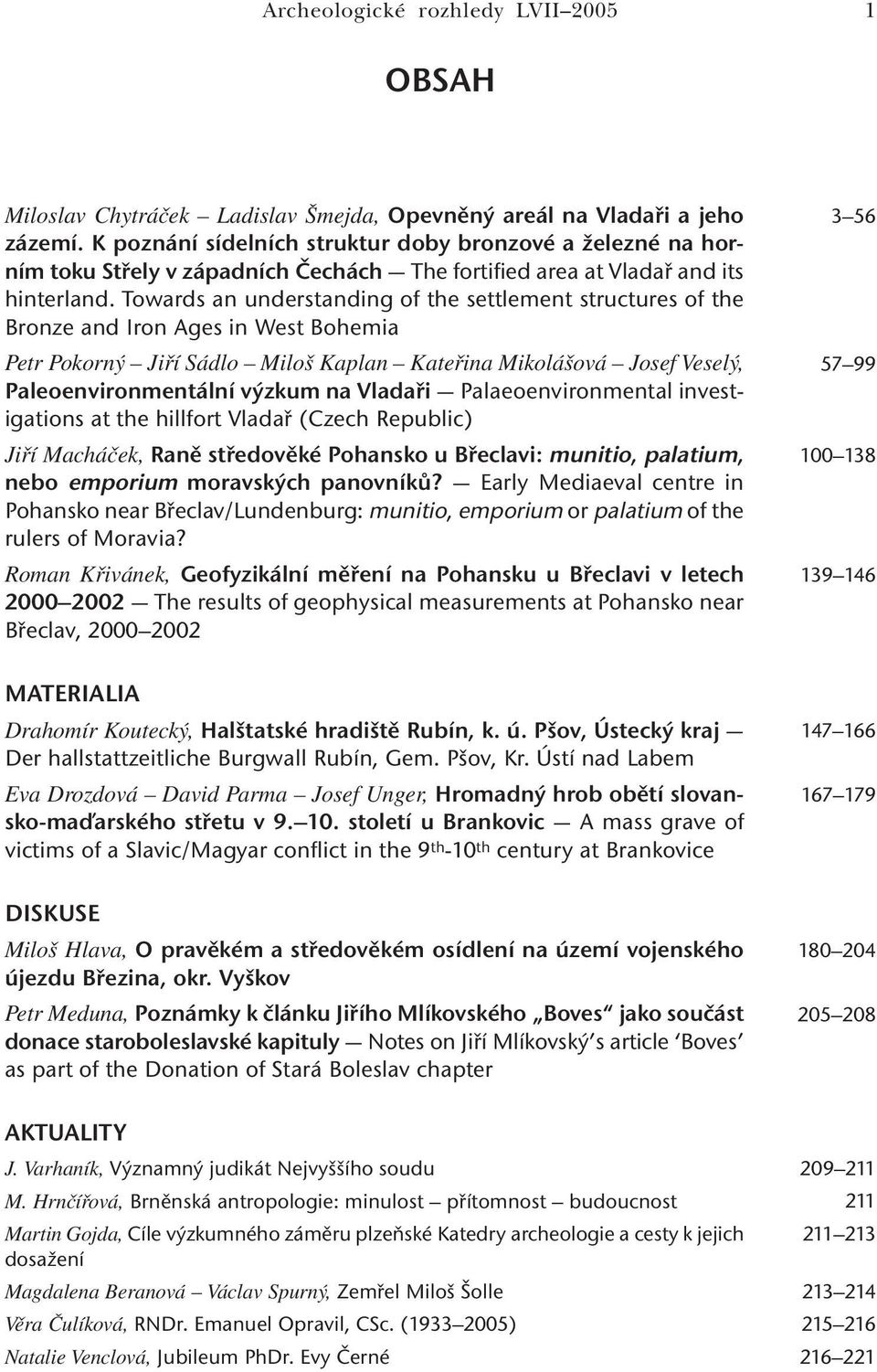 Towards an understanding of the settlement structures of the Bronze and Iron Ages in West Bohemia Petr Pokorný Jiří Sádlo Miloš Kaplan Kateřina Mikolášová Josef Veselý, Paleoenvironmentální výzkum na