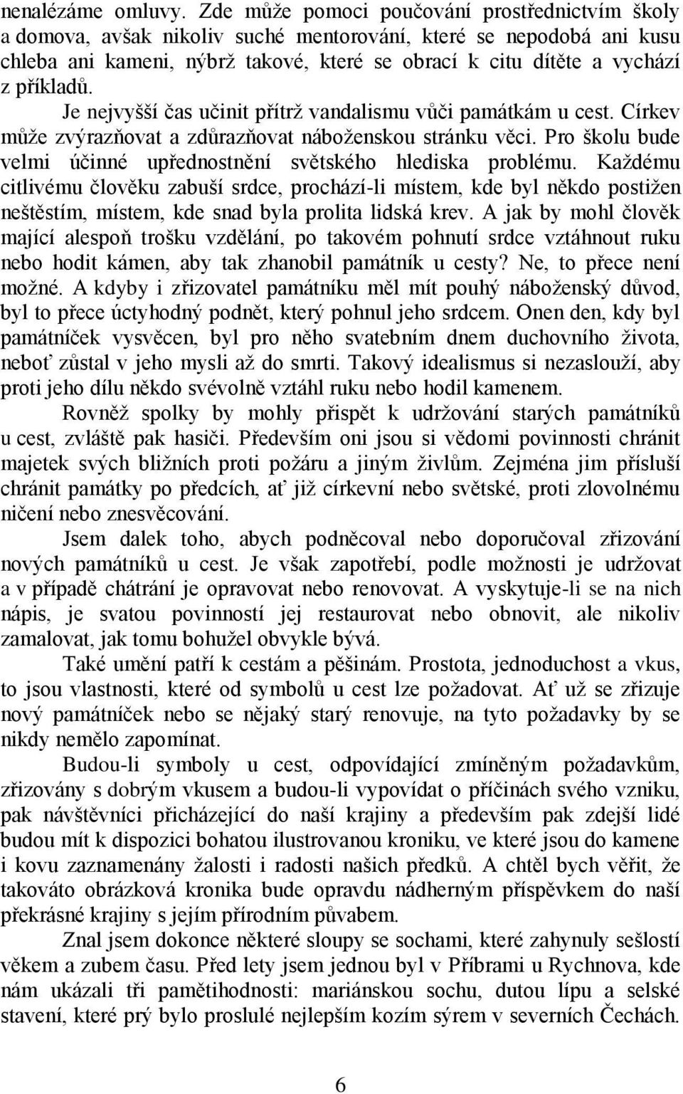 příkladů. Je nejvyšší čas učinit přítrţ vandalismu vůči památkám u cest. Církev můţe zvýrazňovat a zdůrazňovat náboţenskou stránku věci.