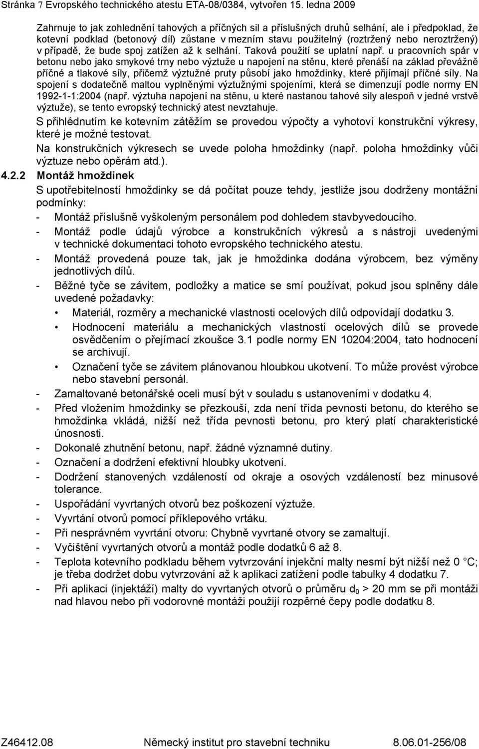 neroztržený) v případě, že bude spoj zatížen až k selhání. Taková použití se uplatní např.