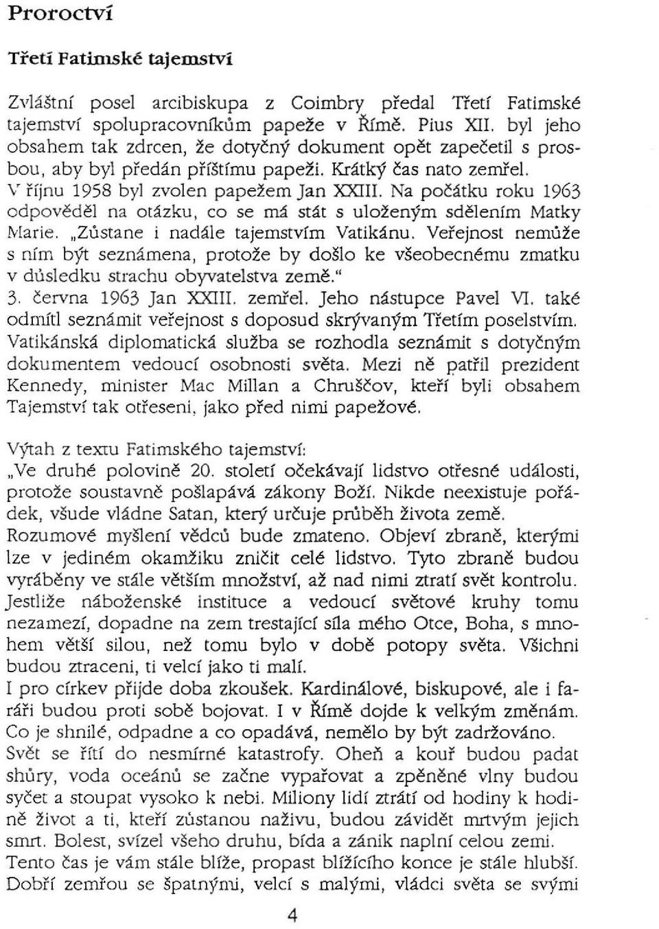 Na počátku roku 1963 odpověděl na otázku, co se má stát s uloženým sdělením Matky Marie. "Zůstane i nadále tajemstvím Vatikánu.