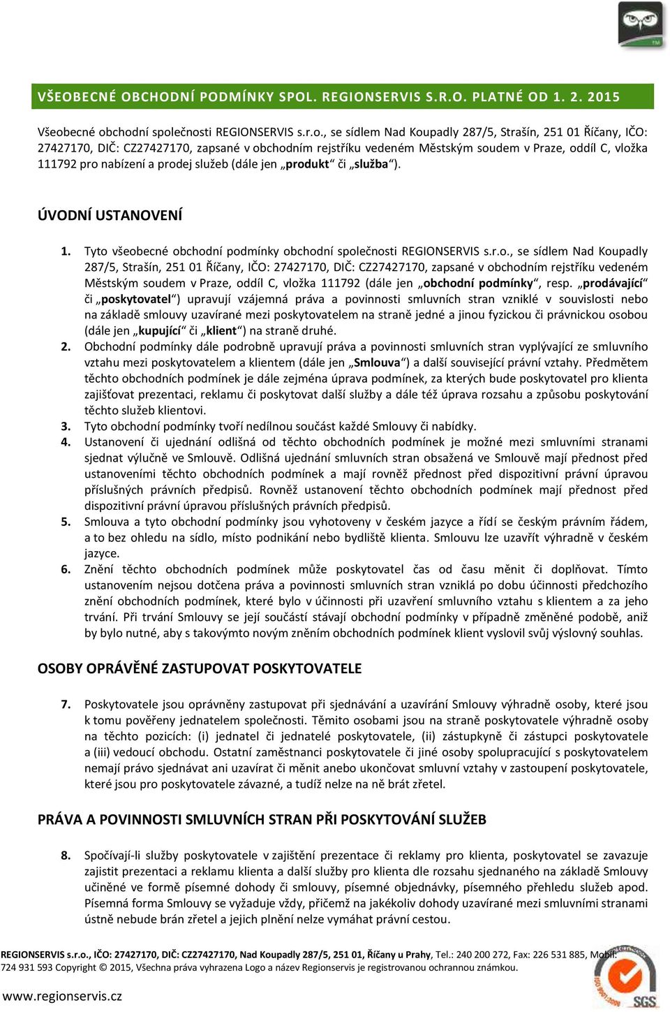 chodní společnosti REGIONSERVIS s.r.o., se sídlem Nad Koupadly 287/5, Strašín, 251 01 Říčany, IČO: 27427170, DIČ: CZ27427170, zapsané v obchodním rejstříku vedeném Městským soudem v Praze, oddíl C,