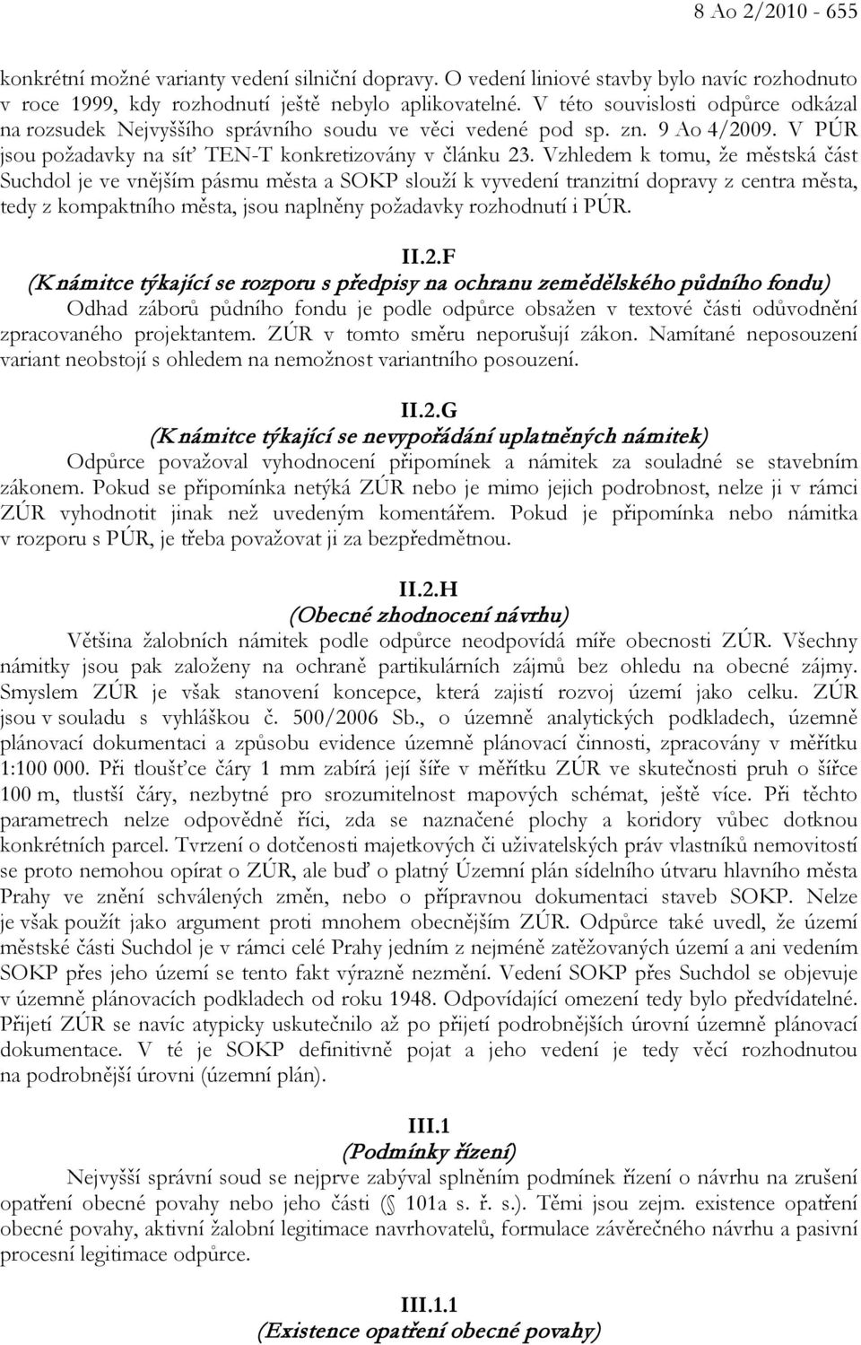 Vzhledem k tomu, že městská část Suchdol je ve vnějším pásmu města a SOKP slouží k vyvedení tranzitní dopravy z centra města, tedy z kompaktního města, jsou naplněny požadavky rozhodnutí i PÚR. II.2.