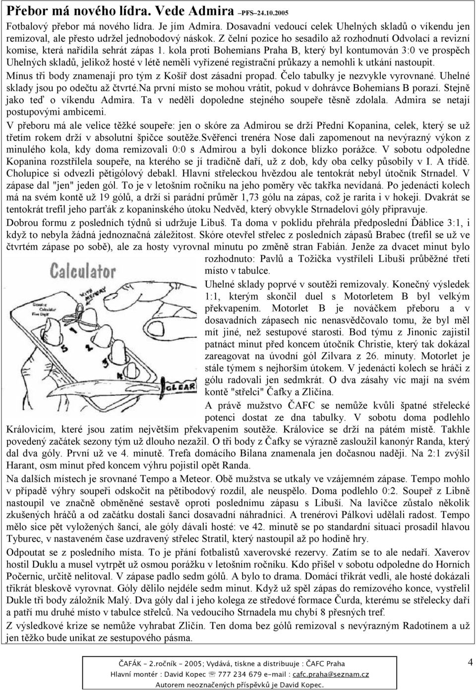 Z čelní pozice ho sesadilo až rozhodnutí Odvolací a revizní komise, která nařídila sehrát zápas 1.