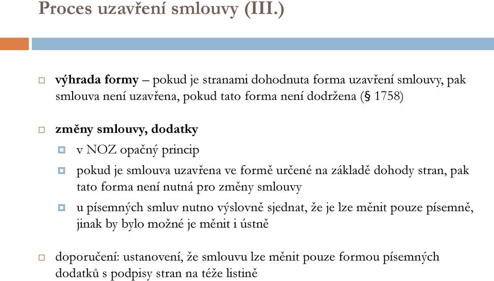 změny smlouvy, dodatky v NOZ opačný princip pokud je smlouva uzavřena ve formě určené na základě dohody stran, pak tato forma není