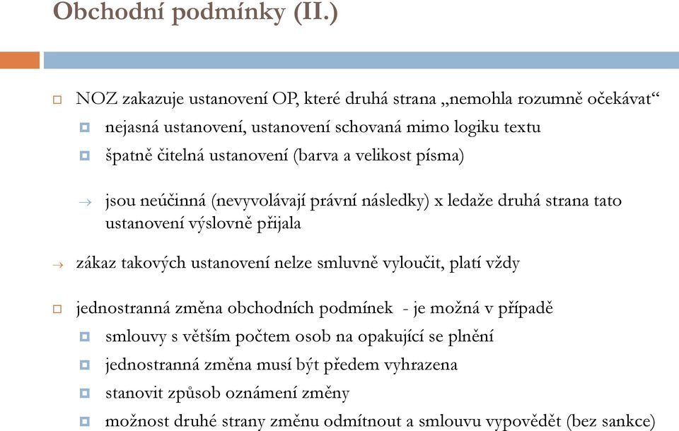 ustanovení (barva a velikost písma) jsou neúčinná (nevyvolávají právní následky) x ledaže druhá strana tato ustanovení výslovně přijala zákaz takových