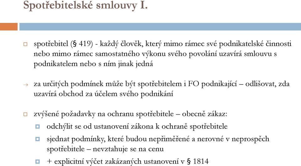 s podnikatelem nebo s ním jinak jedná za určitých podmínek může být spotřebitelem i FO podnikající odlišovat, zda uzavírá obchod za účelem svého