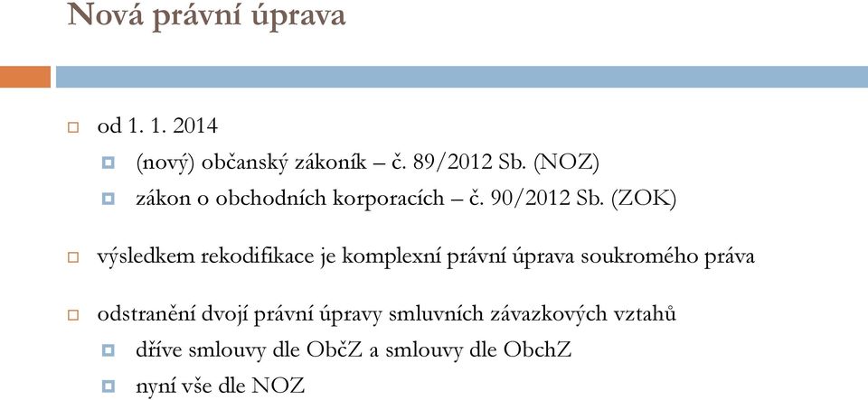 (ZOK) výsledkem rekodifikace je komplexní právní úprava soukromého práva