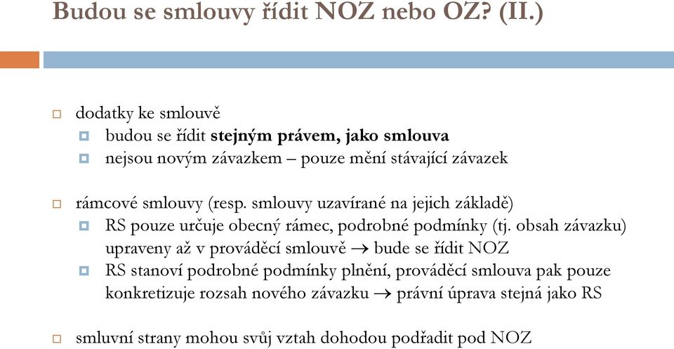 smlouvy (resp. smlouvy uzavírané na jejich základě) RS pouze určuje obecný rámec, podrobné podmínky (tj.