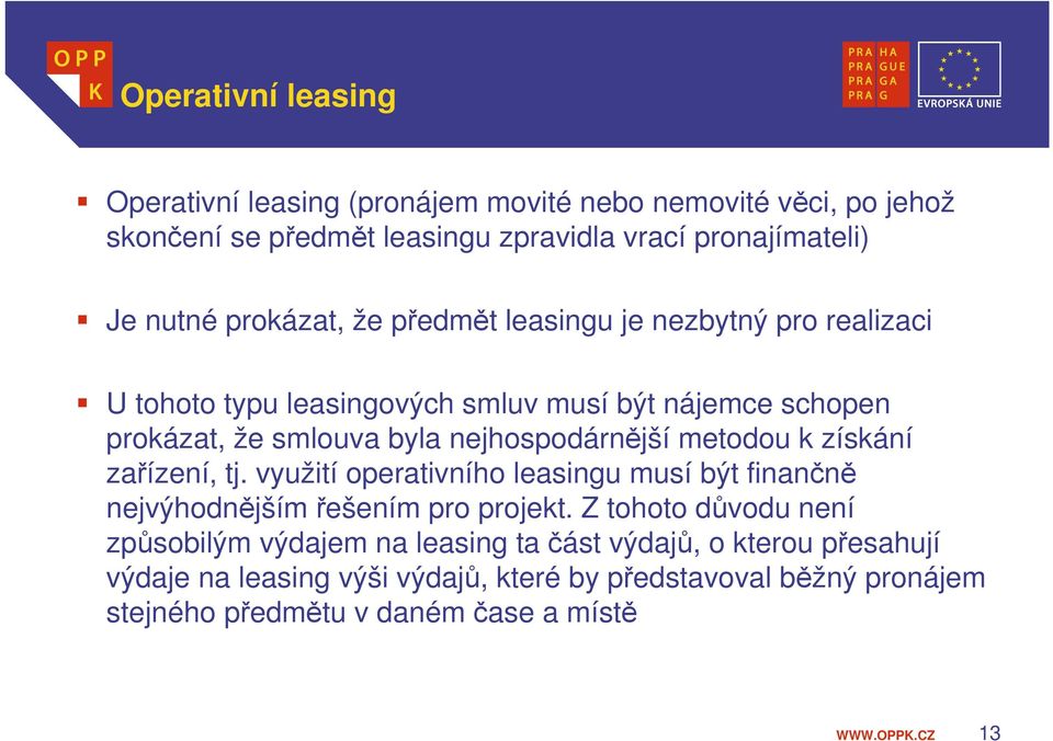 nejhospodárnější metodou k získání zařízení, tj. využití operativního leasingu musí být finančně nejvýhodnějším řešením pro projekt.