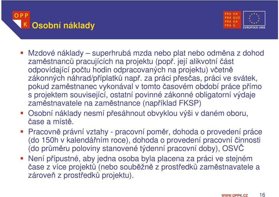 za práci přesčas, práci ve svátek, pokud zaměstnanec vykonával v tomto časovém období práce přímo s projektem související, ostatní povinné zákonné obligatorní výdaje zaměstnavatele na zaměstnance