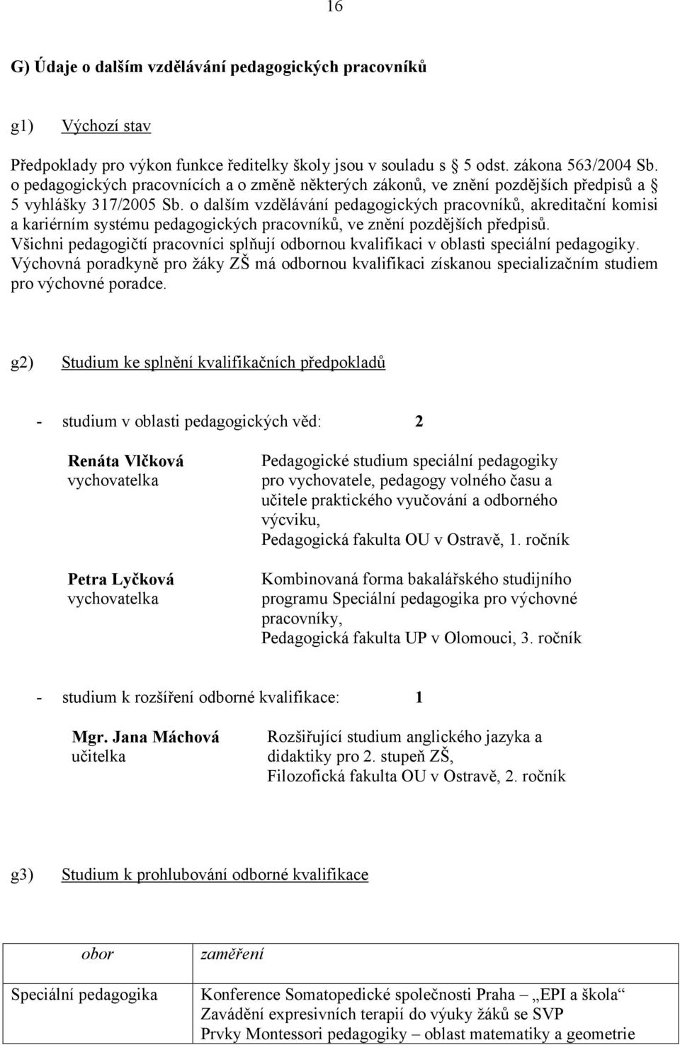 o dalším vzdělávání pedagogických pracovníků, akreditační komisi a kariérním systému pedagogických pracovníků, ve znění pozdějších předpisů.