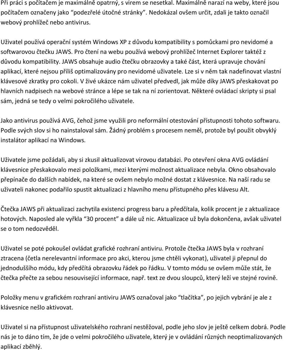 Pro čtení na webu používá webový prohlížeč Internet Explorer taktéž z důvodu kompatibility.