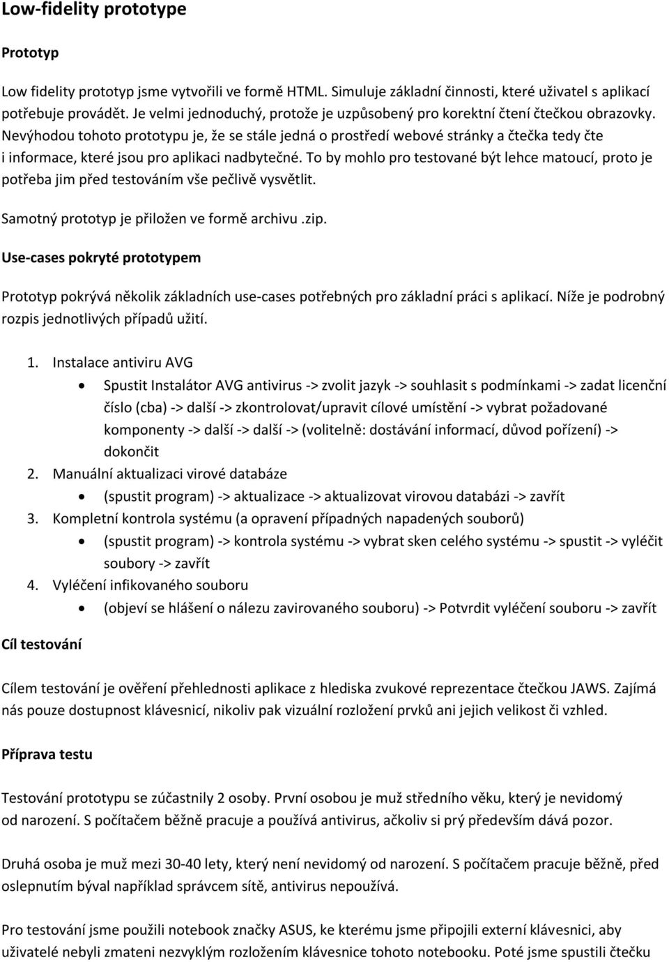 Nevýhodou tohoto prototypu je, že se stále jedná o prostředí webové stránky a čtečka tedy čte i informace, které jsou pro aplikaci nadbytečné.