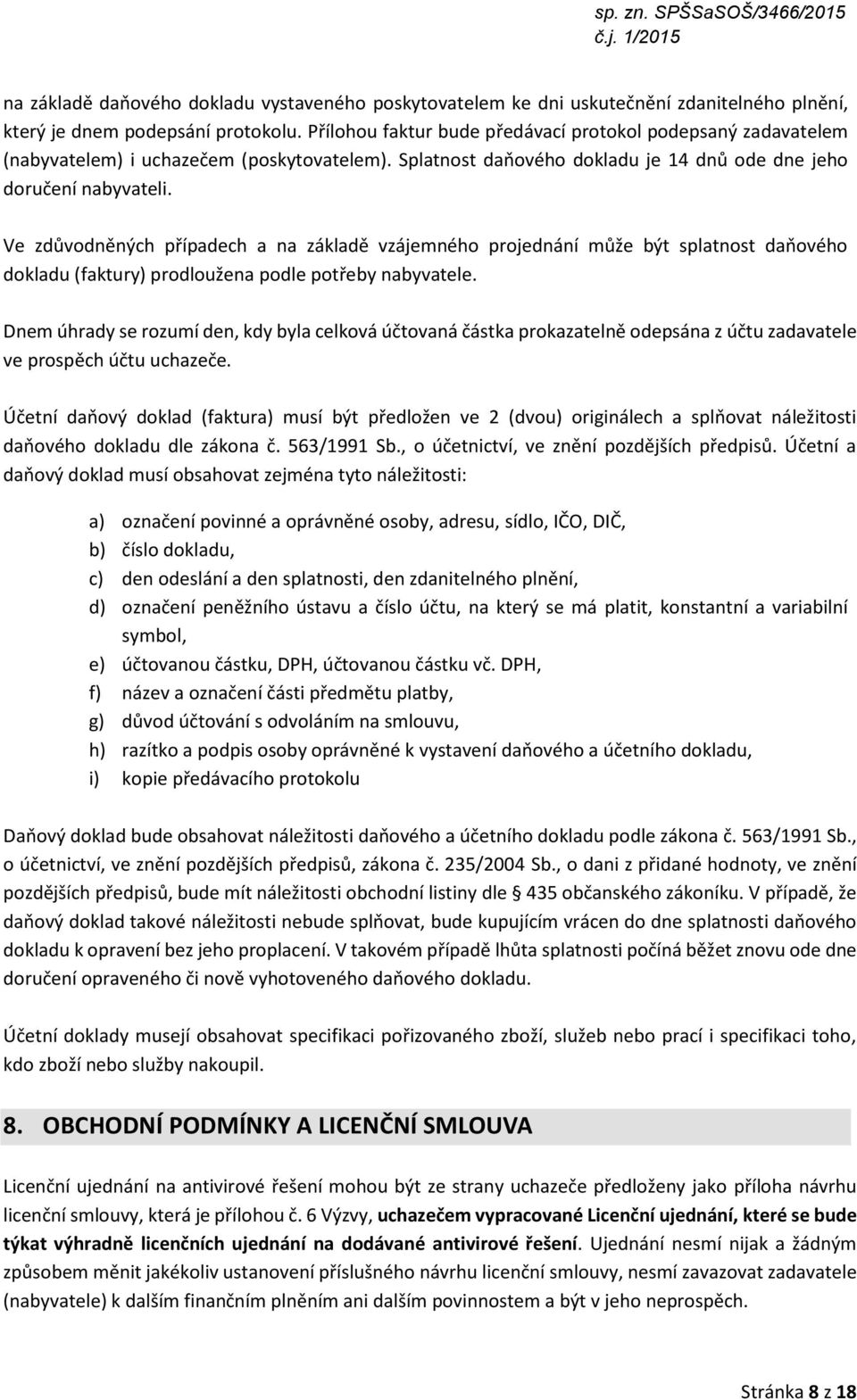 Ve zdůvodněných případech a na základě vzájemného projednání může být splatnost daňového dokladu (faktury) prodloužena podle potřeby nabyvatele.