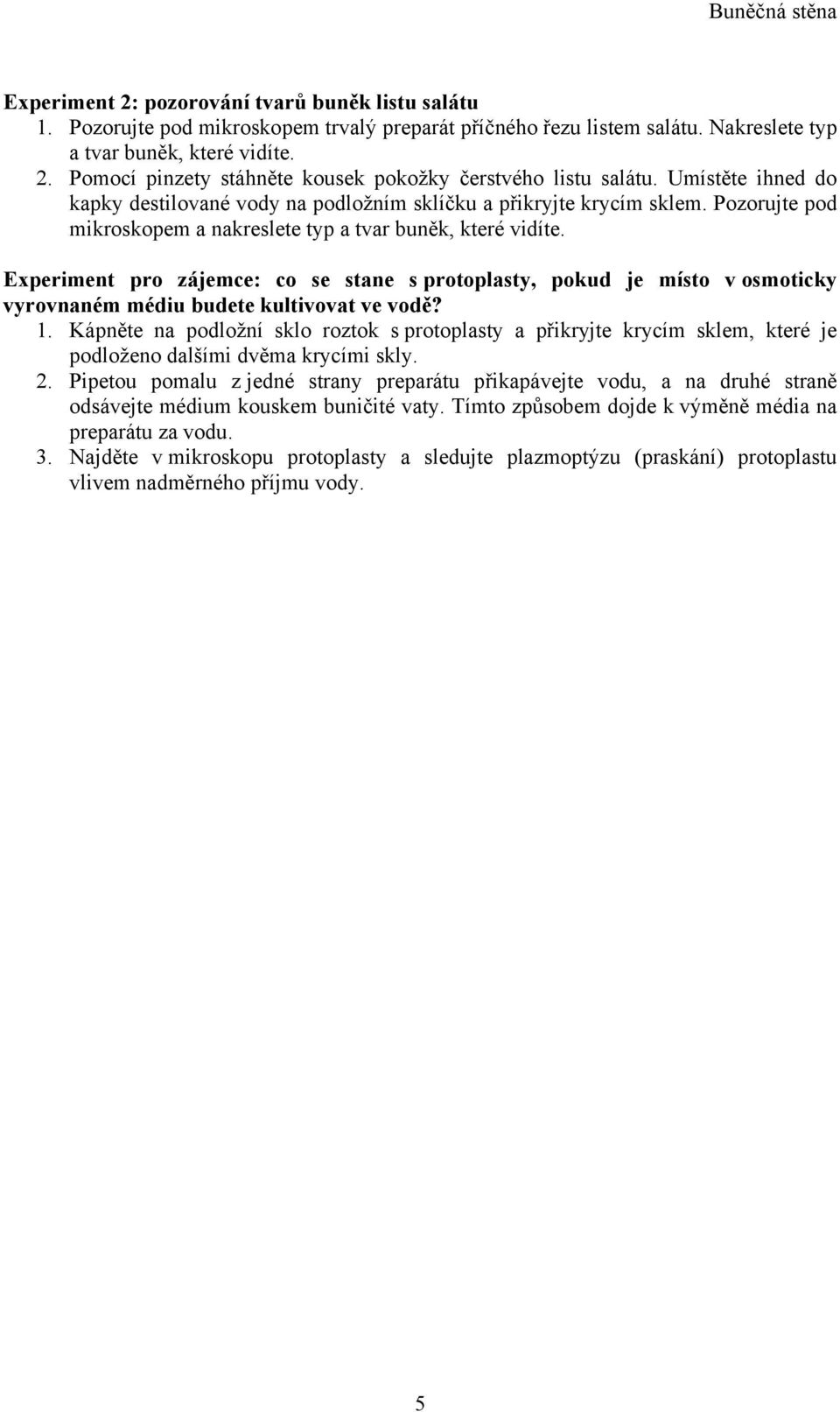 Experiment pro zájemce: co se stane s protoplasty, pokud je místo v osmoticky vyrovnaném médiu budete kultivovat ve vodě? 1.