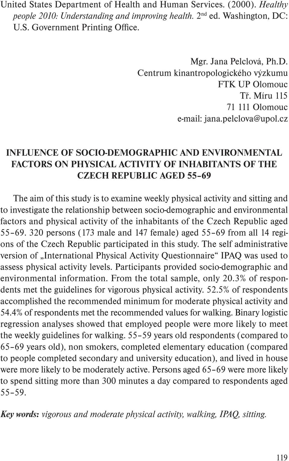cz INFLUENCE OF SOCIO-DEMOGRAPHIC AND ENVIRONMENTAL FACTORS ON PHYSICAL ACTIVITY OF INHABITANTS OF THE CZECH REPUBLIC AGED 55 69 The aim of this study is to examine weekly physical activity and