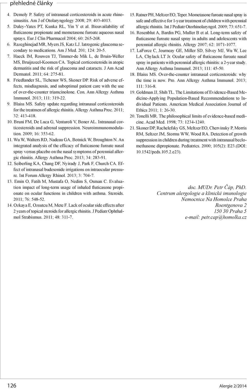 Iatrogenic glaucoma secondary to medications. Am J Med. 201; 124: 20-5. 7. Haeck IM, Rouwen TJ, Timmer-de Mik L, de Bruin-Weller MS, Bruijnzeel-Koomen CA.