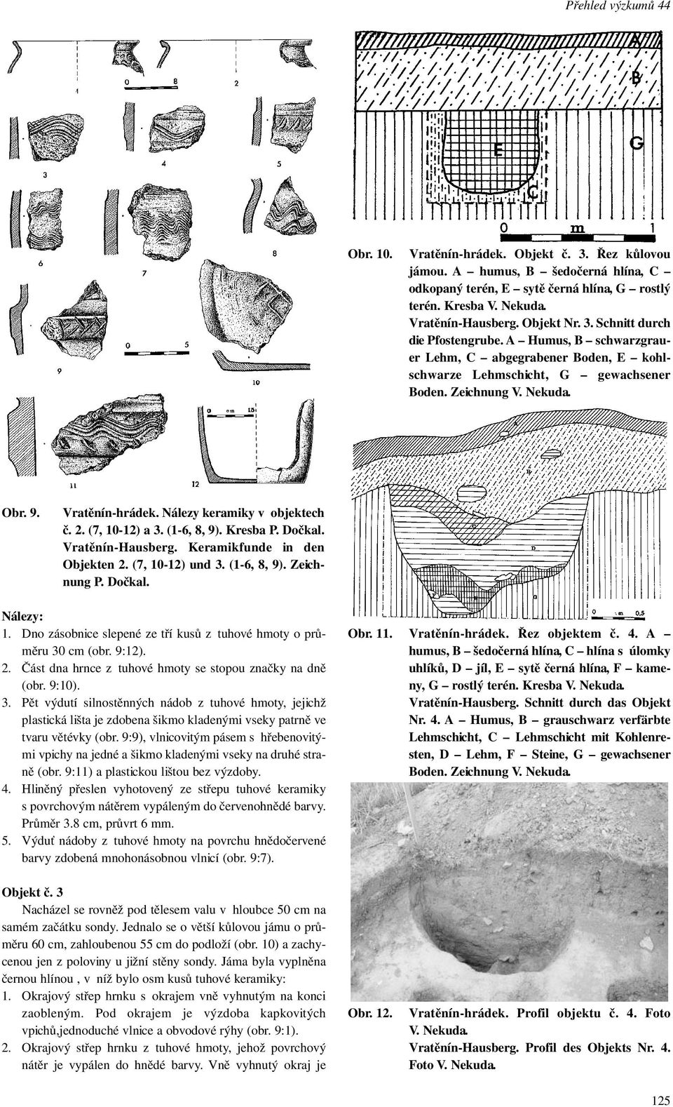 Nálezy keramiky v objektech č. 2. (7, 10-12) a 3. (1-6, 8, 9). Kresba P. Dočkal. Vratěnín-Hausberg. Keramikfunde in den Objekten 2. (7, 10-12) und 3. (1-6, 8, 9). Zeichnung P. Dočkal. Nálezy: 1.