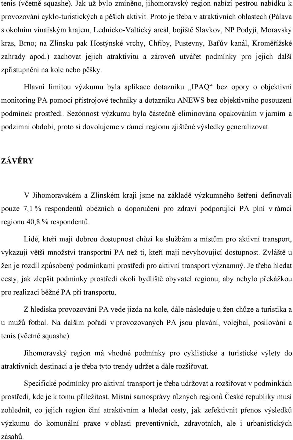 Baťův kanál, Kroměřížské zahrady apod.) zachovat jejich atraktivitu a zároveň utvářet podmínky pro jejich další zpřístupnění na kole nebo pěšky.