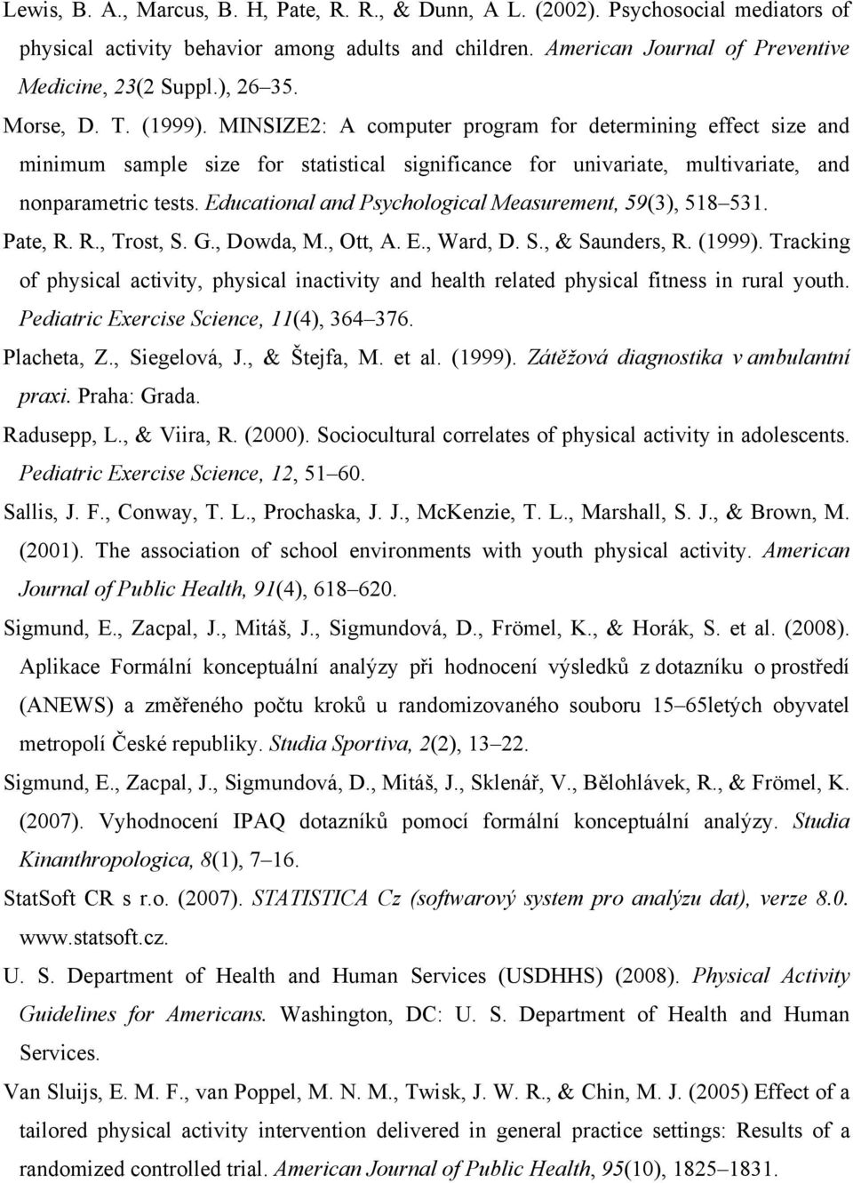 Educational and Psychological Measurement, 59(3), 518 531. Pate, R. R., Trost, S. G., Dowda, M., Ott, A. E., Ward, D. S., & Saunders, R. (1999).