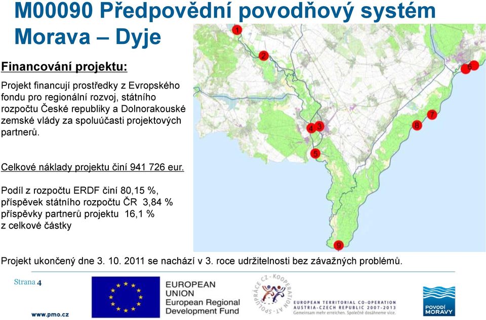 Celkové náklady projektu činí 941 726 eur.