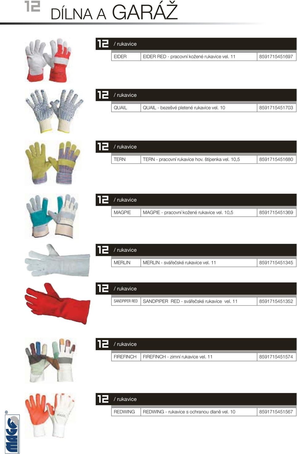 10,5 8591715451369 / rukavice MERLIN MERLIN - svářečské rukavice vel. 11 8591715451345 / rukavice SANDPIPER RED SANDPIPER RED - svářečské rukavice vel.