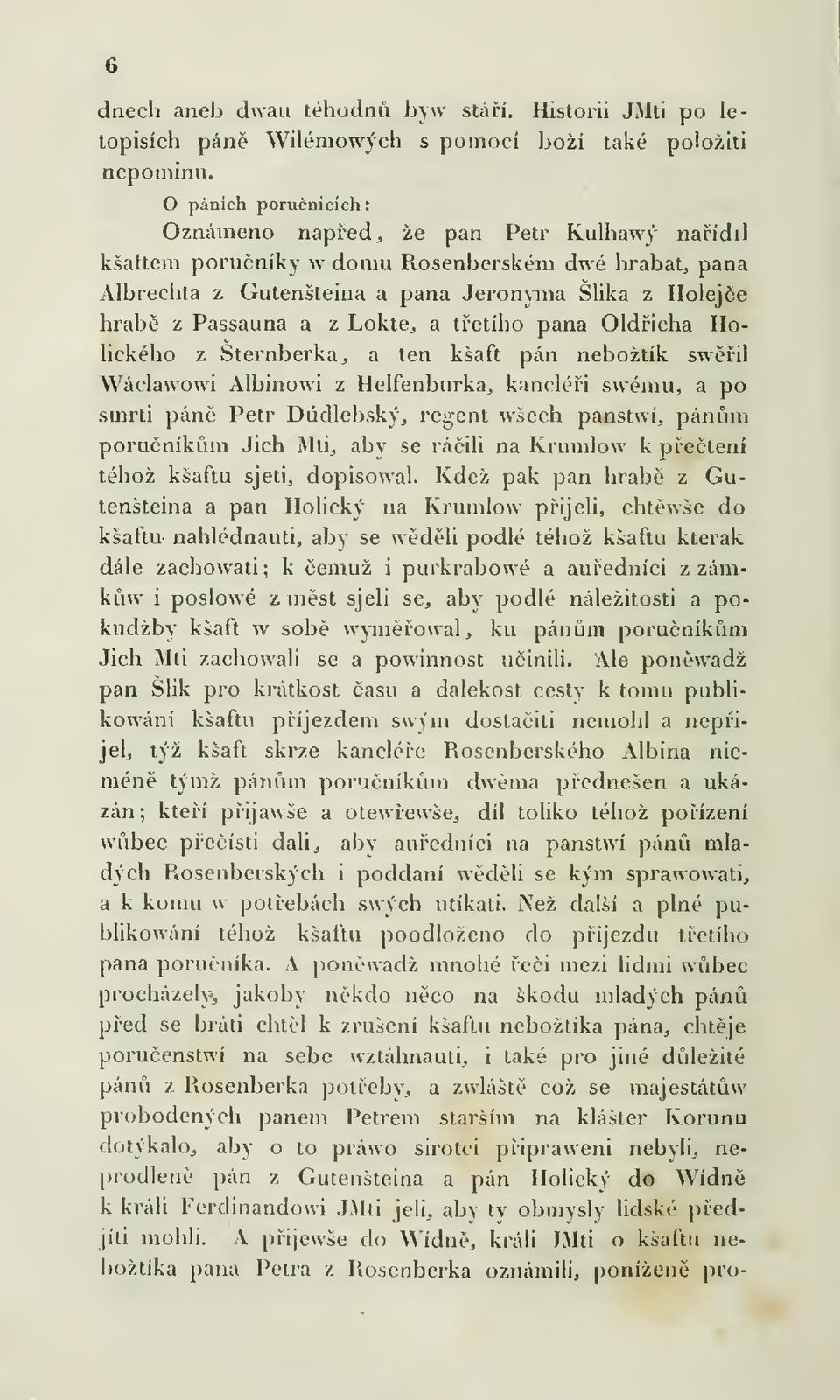 Lokte, a tetího pana Oldicha Hohckého z Šternberka, a ten kšaft pán nebožtík swil Wáclawowi Albinowi z Helfenburka, kancléi swému, a po smrti pán Petr Dúdlebsky, regent wšech panstwí, pánm poruníkm