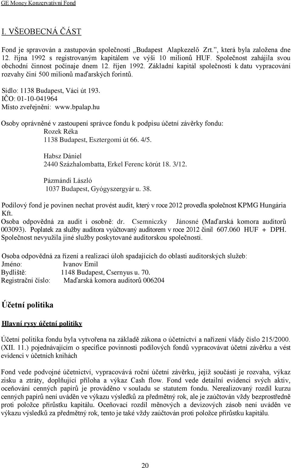 Základní kapitál společnosti k datu vypracování rozvahy činí 500 milionů maďarských forintů. Sídlo: 1138 Budapest, Váci út 193. IČO: 01-10-041964 Místo zveřejnění: www.bpalap.