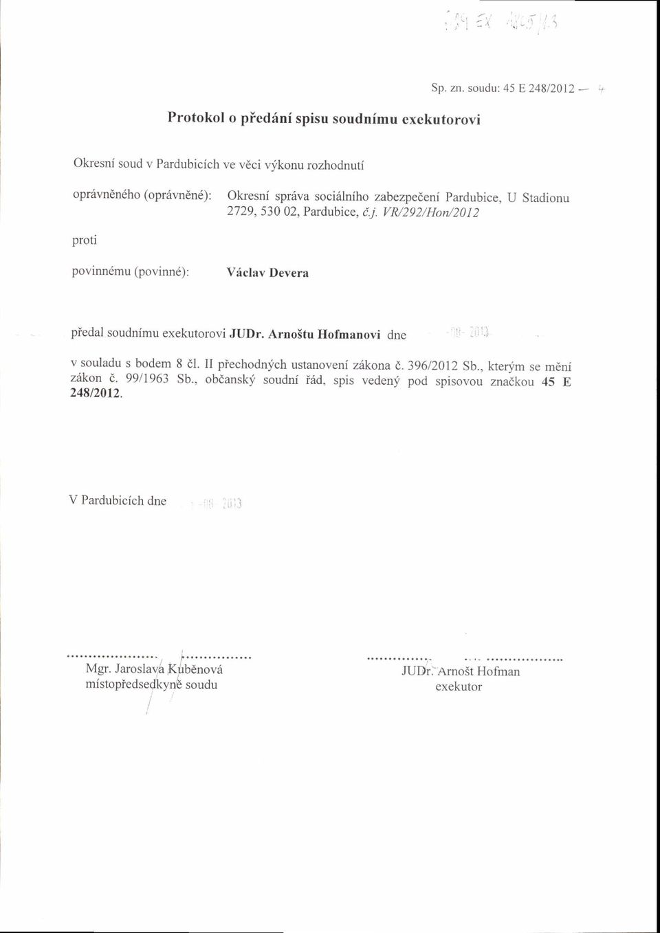 530 02, Pardubice, i.i. VM292/Hon/2012 povinn6mu (povinnd): Vdclav Devera piedal soudnimu ovi JUDr. Arno5tu Hofmanovi dne v souladu s bodem 8 dl.