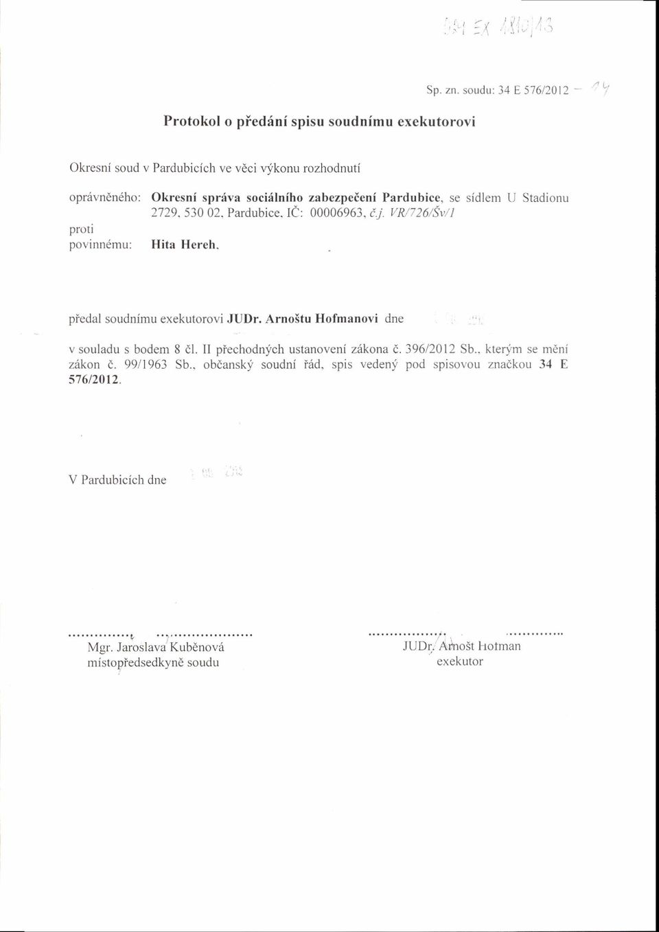 Stadionu 2729.530 02. Pardubice. IC: 00006963, ij vm726/sv/l povlnnemu: Hita Hereh. piedal soudnimu ovi JUDr. Arno5tu Hofmanovi dne v souladu s bodem 8 dl.