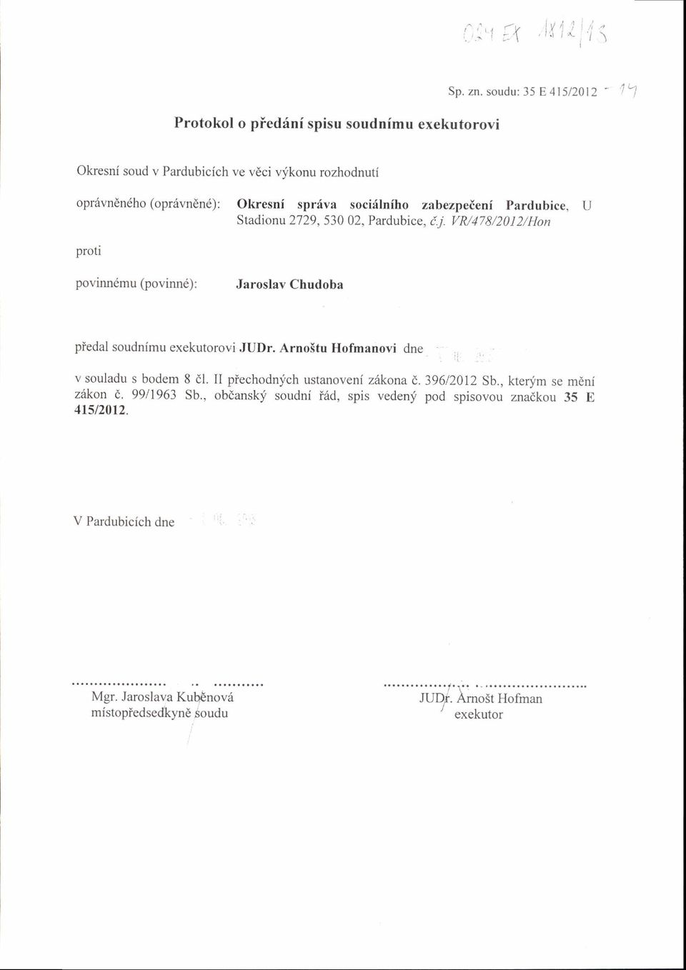 pardubice, U Stadionu 2729, 530 02, Pardubice, i.i. VM478/2012/Hon povinndmu (povinnd): Jaroslav Chudoba piedalsoudnimuovijudr.arno5tuhofmanovidne.