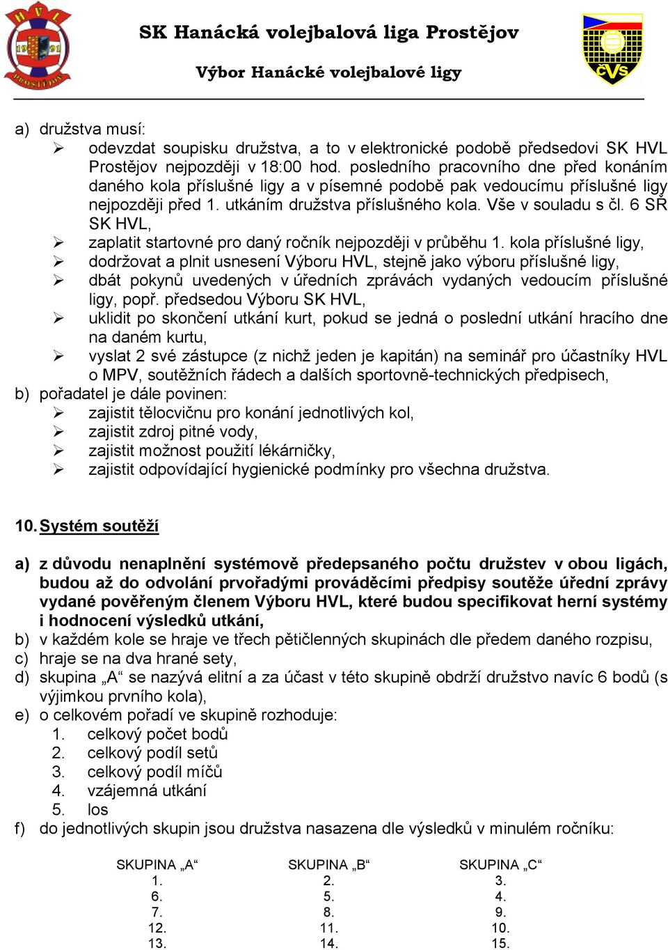 6 SŘ SK HVL, zaplatit startovné pro daný ročník nejpozději v průběhu 1.