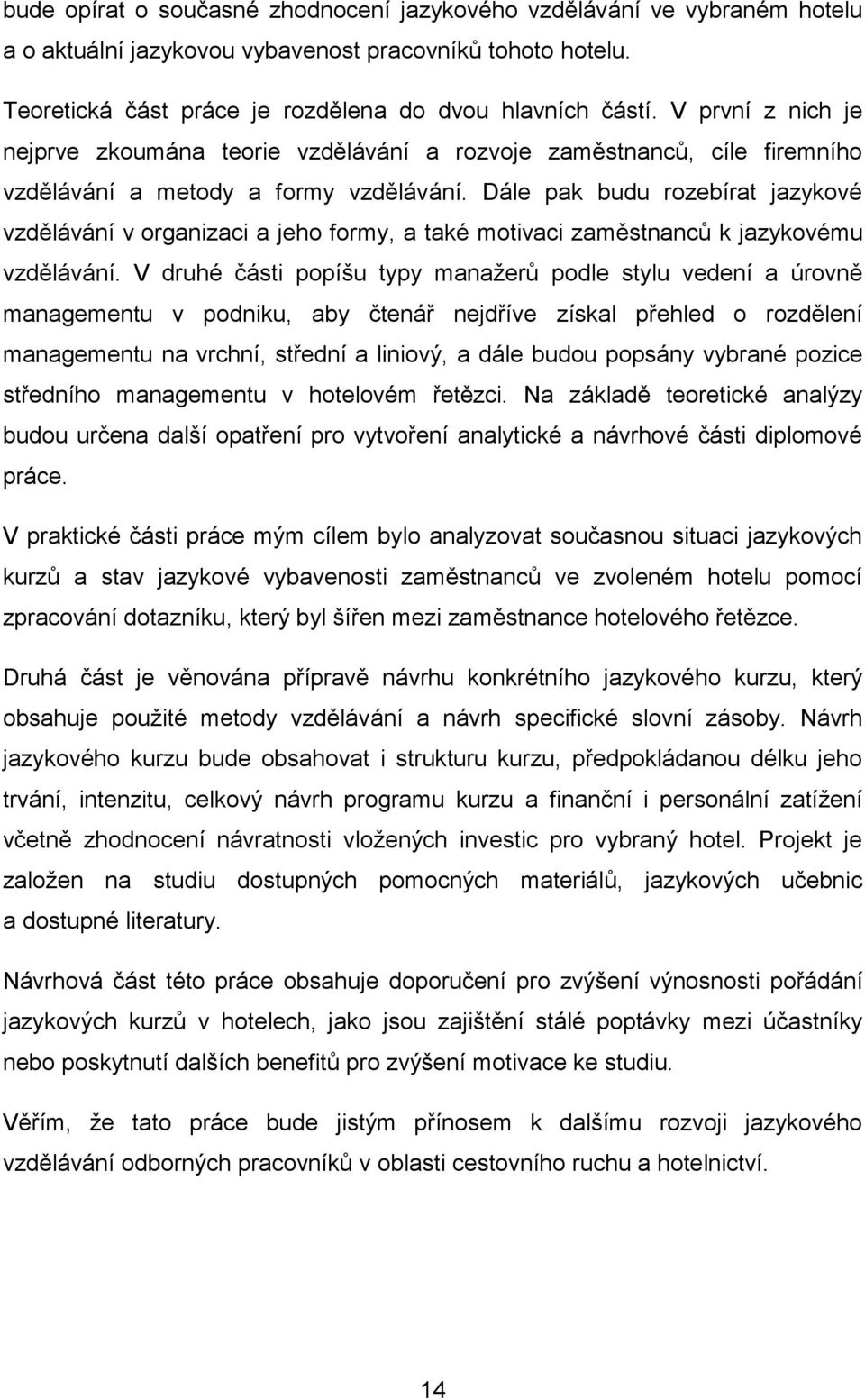 Dále pak budu rozebírat jazykové vzdělávání v organizaci a jeho formy, a také motivaci zaměstnanců k jazykovému vzdělávání.