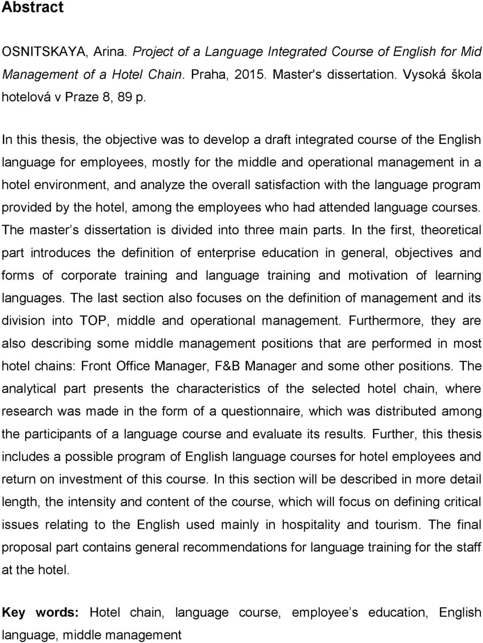 overall satisfaction with the language program provided by the hotel, among the employees who had attended language courses. The master s dissertation is divided into three main parts.