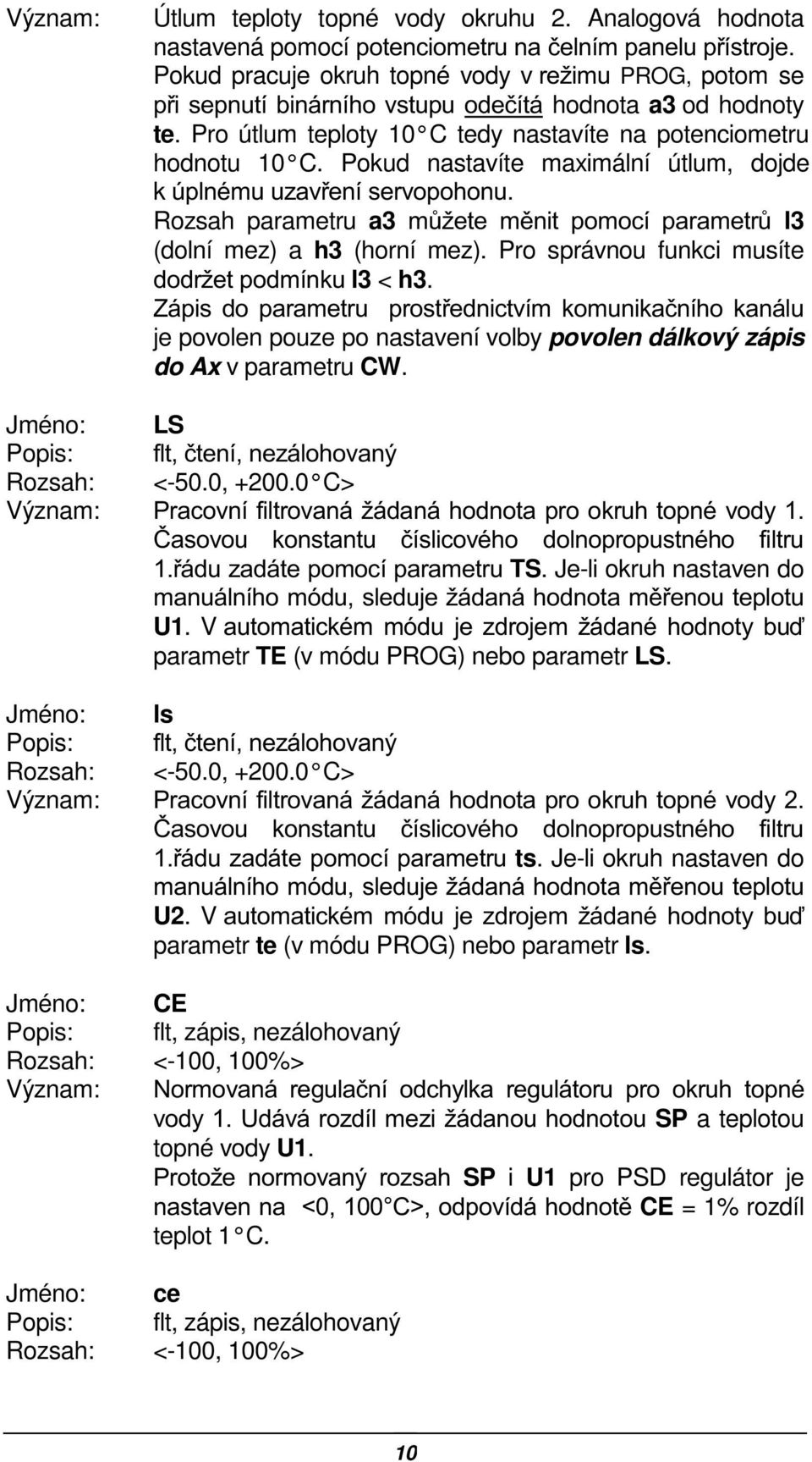 Pro útlum teploty 10 C tedy nastavíte na potenciometru hodnotu 10 C.