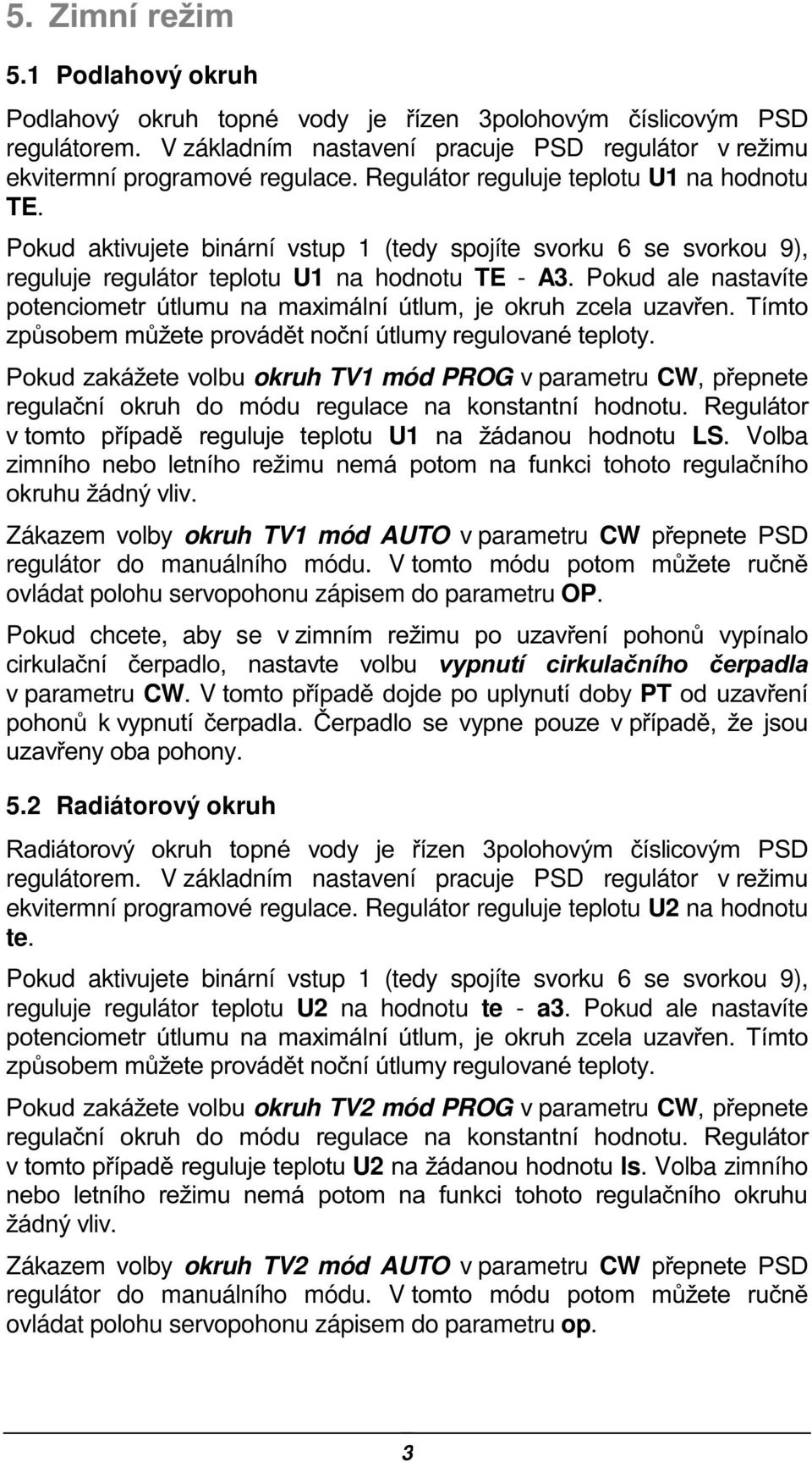 Pokud ale nastavíte SRWHQFLRPHWU ~WOXPX QD PD[LPiOQt ~WOXP MH RNUXK ]FHOD X]DYHQ 7tPWR ]S$VREHPP$åHWHSURYiGWQRþQt~WOXP\UHJXORYDQpWHSORW\ 3RNXG]DNiåHWHYROEXokruh TV1 mód PROG v parametru CWSHSQHWH